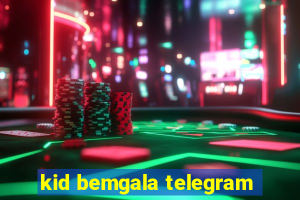 kid bemgala telegram